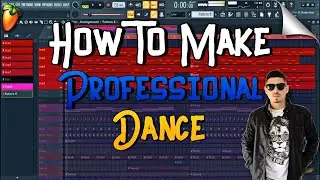 How To Make Professional Dance Music - FL Studio Tutorial