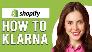 How To Add Klarna To Shopify (How To Install/Integrate Klarna With Shopify)