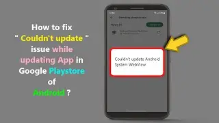 How to fix " Couldn't update " issue while updating app in Google Playstore of Android ?