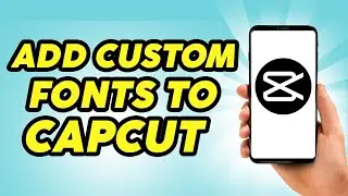 How To Add Custom Fonts To CapCut - 2024