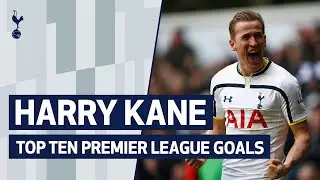 HARRY KANES TOP TEN PREMIER LEAGUE GOALS