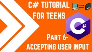 C# Tutorial for Teens Pt.6 - Accepting User Input