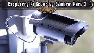 How To Make A Raspberry Pi Security Camera: Part 3