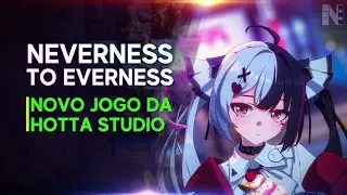 Nevernss to Everness - Trailer de anuncio do novo jogo do estúdio de Tower of Fantasy