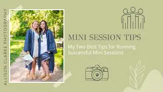 MINI SESSION TIPS: My Two Best Tips for Running Successful Mini Sessions