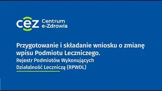 RPWDL 2.0 Przygotowanie i składanie wniosku o zmianę wpisu Podmiotu Leczniczego