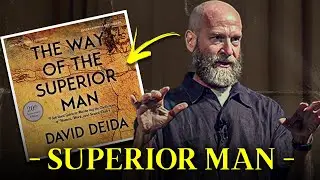 DAVID DEIDA: The Way Of The Superior Man (SUMMARIZED)