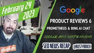 Google Product Reviews Update, Discover & Helpful Content, Bing Prometheus, Google Ads Suspension