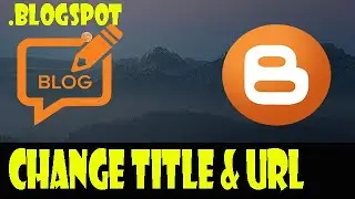 How to Change Blog Tittle and URL ?