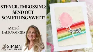 Send Out Something Sweet + STENCIL Embossing!