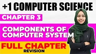 Plus One Computer Science | Chapter 3 Components of Computer System | Full Chapter Revision