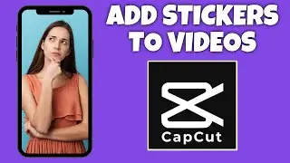 How To Add Stickers To Videos In CapCut | CapCut Tutorial