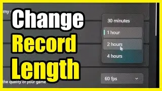How to Change the Recording Length of Video Clips on Windows 11 PC (Xbox Game Bar)