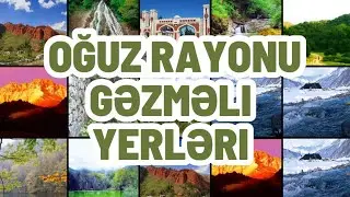 Oğuz rayonunun gəzməli yerləri | Oğuz rayonunda gəzməli 10 yer