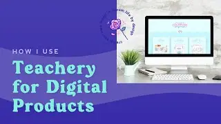 How I Use Teachery For Digital Products