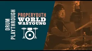 Proper Youth - World Was Young (Drum Playthrough)