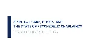 Spiritual Care, Ethics, and the State of Psychedelic Chaplaincy