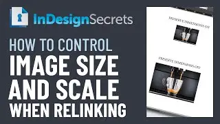 InDesign How-To: Control Image Size and Scale When Relinking (Video Tutorial)