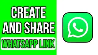 How To Create and Share My WhatsApp Link