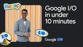 Google I/O '23 in under 10 minutes