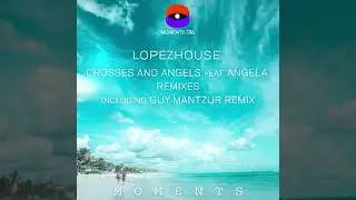 Lopezhouse - Crosses and Angels Feat  Angela - Guy Mantzur Remix