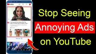 How to Stop Seeing Annoying Ads on YouTube? (Android)