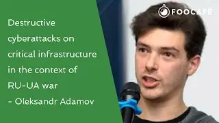 Destructive cyberattacks on critical infrastructure in the context of RU-UA war - Oleksandr Adamov