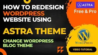 How to Redesign WordPress Website Using Free Astra Theme | Change WordPress theme