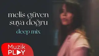 Melis Güven - Suya Doğru (Deep Mix) [Official Lyric Video]