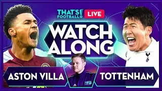 ASTON VILLA vs TOTTENHAM LIVE with Mark Goldbridge