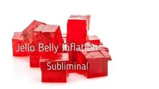 Jello Belly Inflation ability Subliminal