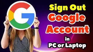 How to Sign Out from Google Account In Any PC or Laptop - 2024