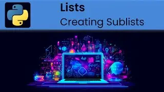 Python - Lists: Creating Sublists