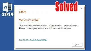 Solve we cant install office 2019 this product cant be installed on the selected update channel