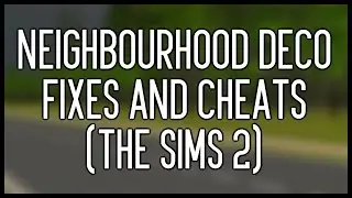 Neighbourhood Deco Fixes and Cheats (The Sims 2)