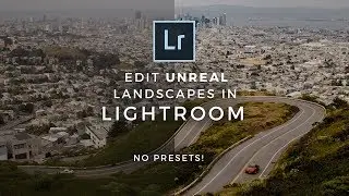 Edit UNREAL Landscapes In Lightroom - How To Workflow (Learn Now!)