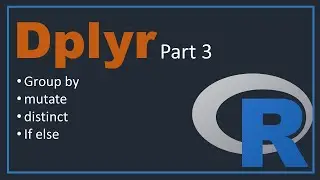 Dplyr in r | part 3 [ Group by, mutate, distinct , if else ]