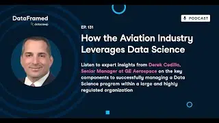 #131 How the Aviation Industry Leverages Data Science (with Derek Cedillo)