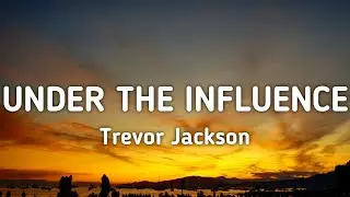 Trevor Jackson - Under The Influence (Lyrics)