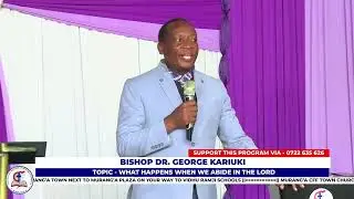 WHAT HAPPENS WHEN WE ABIDE IN THE LORD-BISHOP DR. GEORGE KARIUKI || LUNCH HOUR SERVICE || 03-09-2024