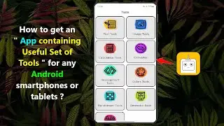 How to get an " App containing Useful Set of Tools " for any Android smartphones or tablets ?