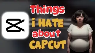 Why I'm Fed Up with CapCut: Things I HATE about CapCut 😠