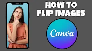 How To Flip Images In Canva Mobile App | Canva Tutorial