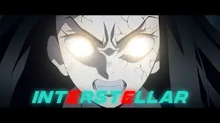 INTERSTELLAR - Demon Slayer edit