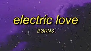 BØRNS - Electric Love (Lyrics) | baby youre like lightning in a bottle