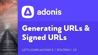 Lets Learn AdonisJS 5: Ep 2.5 - Generating URLs and Signed URLs in AdonisJS