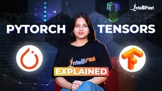 Pytorch Tensors Explained | Tensors in Pytorch | Pytorch Tutorial | Intellipaat