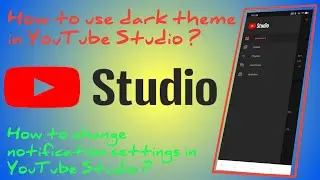 How to use dark theme in YouTube Studio ? How to change YT Studio notification settings ?