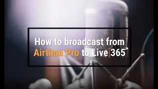 How to Broadcast From Airtime Pro to Live 365