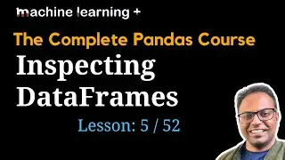 Inspecting DataFrames | #5 of 53: The Complete Pandas Course